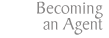 Becoming an Agent