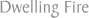 Dwelling Fire Policy