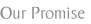 Our Promise