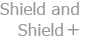 Shield and Shield Plus